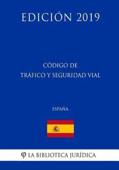 Cover for La Biblioteca Juridica · C digo de Tr fico Y Seguridad Vial (Espa a) (Edici n 2019) (Paperback Bog) (2018)