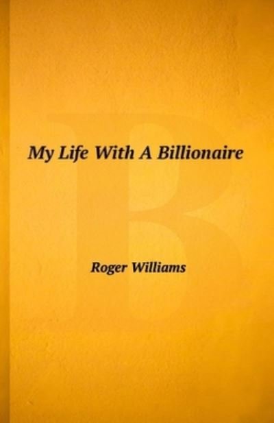 Cover for Roger Williams - undifferentiated · My Life with a Billionaire (Book) (2022)