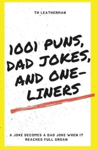 Cover for Th Leatherman · 1001 Puns, Dad Jokes, and One-Liners (Paperback Book) (2020)