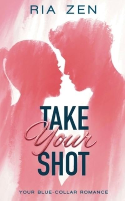 Cover for Ria Zen · Take Your Shot - Your Blue-Collar Romance (Pocketbok) (2020)