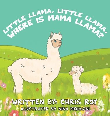 Little Llama, Little Llama, Where is Mama Llama? - Chris Roy - Bücher - Little Animal Books - 9781777403010 - 2. Oktober 2020