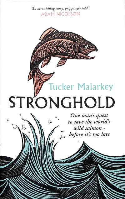Cover for Tucker Malarkey · Stronghold: One man's quest to save the world's wild salmon - before it's too late (Gebundenes Buch) (2019)