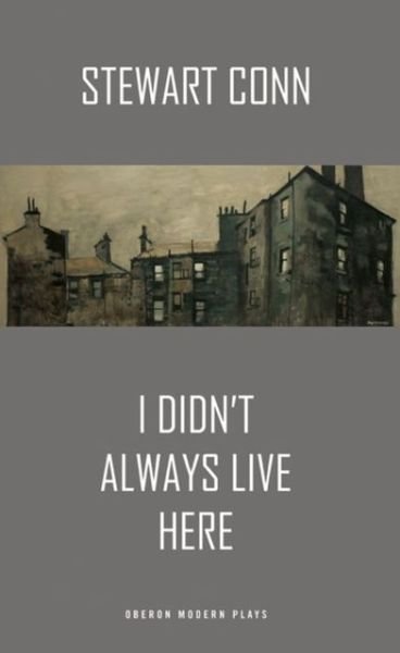 I Didn't Always Live Here - Oberon Modern Plays - Stewart Conn - Bücher - Bloomsbury Publishing PLC - 9781783190010 - 25. März 2013