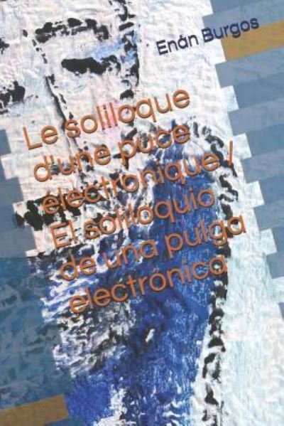 Cover for Enan Burgos · Le Soliloque d'Une Puce lectronique / El Soliloquio de Una Pulga Electr nica (Taschenbuch) (2019)