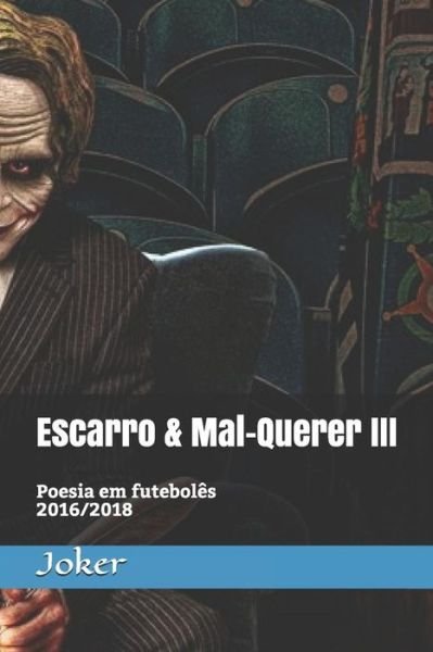 Escarro & Mal-Querer III - Joker - Kirjat - Independently Published - 9781798488010 - perjantai 1. maaliskuuta 2019