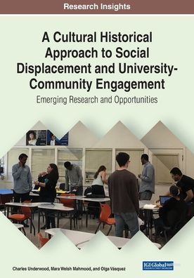 A Cultural Historical Approach to Social Displacement and University-Community Engagement - Charles Underwood - Books - IGI Global - 9781799874010 - April 5, 2021