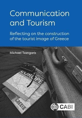 Cover for Tsangaris, Dr Michael (University of Piraeus, Greece) · Communication and Tourism: Reflecting on the construction of the tourist image of Greece (Hardcover bog) (2024)