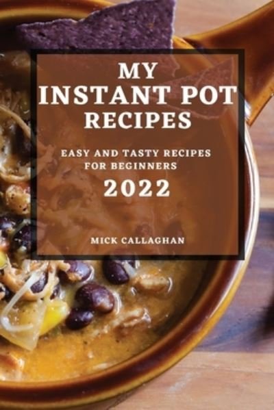 Cover for Mick Callaghan · My Instant Pot Recipes 2022 (Paperback Book) (2022)