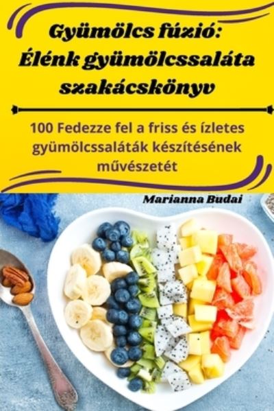 Gyumoelcs fuzio: Elenk gyumoelcssalata szakacskoenyv - Marianna Budai - Books - Aurosory ltd - 9781835318010 - August 7, 2023