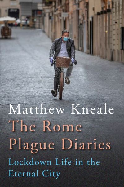 Cover for Matthew Kneale · The Rome Plague Diaries: Lockdown Life in the Eternal City (Inbunden Bok) [Main edition] (2021)