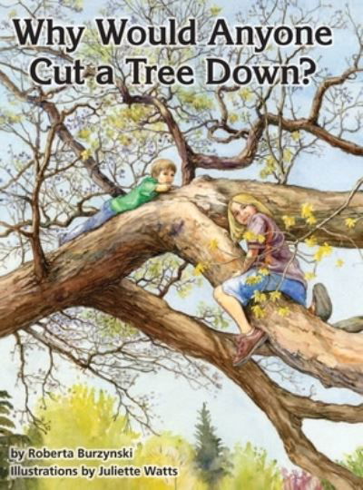 Cover for Roberta Burzynski · Why Would Anyone Want to Cut a Tree Down? (Hardcover Book) (2014)