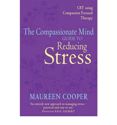 The Compassionate Mind Approach to Reducing Stress - Maureen Cooper - Kirjat - Little, Brown Book Group - 9781849012010 - torstai 19. syyskuuta 2013