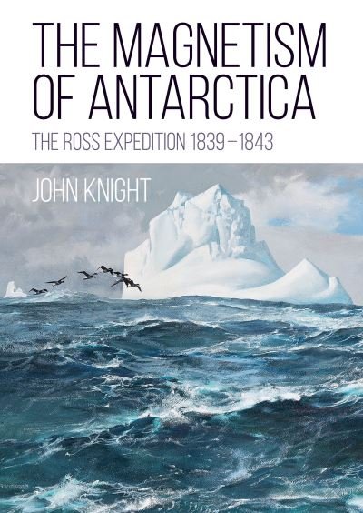 Cover for John Knight · The Magnetism of Antarctica: The Ross Expedition 1839-1843 (Paperback Book) (2022)