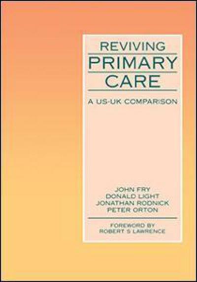 Cover for John Fry · Reviving Primary Care: A US-UK Comparison (Pocketbok) [1 New edition] (1995)