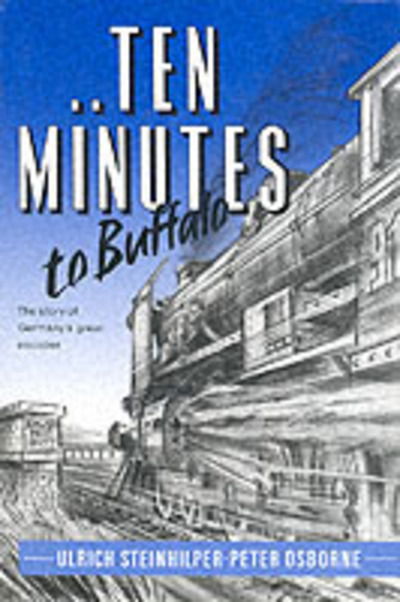 Ten Minutes to Buffalo: The Story of Germany's Great Escaper - Ulrich Steinhilper - Boeken - Independent Books - 9781872836010 - 20 mei 1991