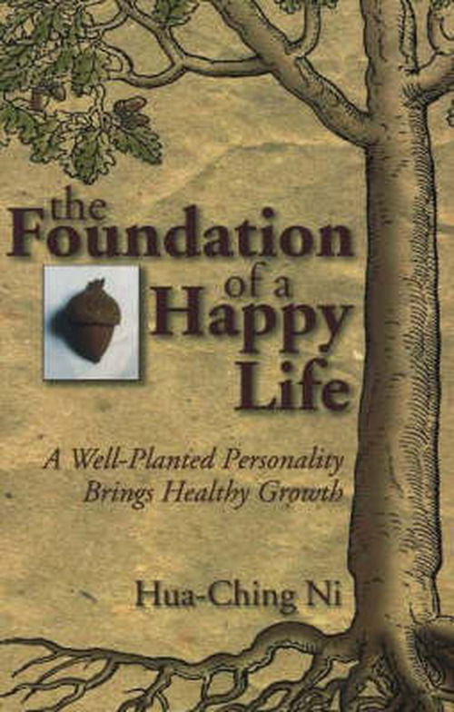 Cover for Hua-ching Ni · Foundation of a Happy Life: a Well-planted Personality Brings Healthy Growth (Paperback Book) (2007)