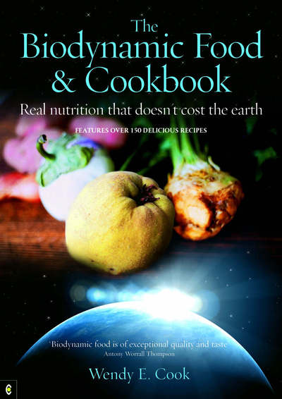 The Biodynamic Food and Cookbook: Real Nutrition That Doesn't Cost the Earth - Wendy E. Cook - Książki - Clairview Books - 9781905570010 - 22 marca 2006