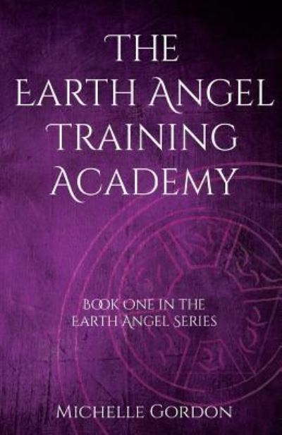 Cover for Michelle Gordon · The Earth Angel Training Academy - Earth Angel Series (Taschenbuch) [5 Revised edition] (2017)