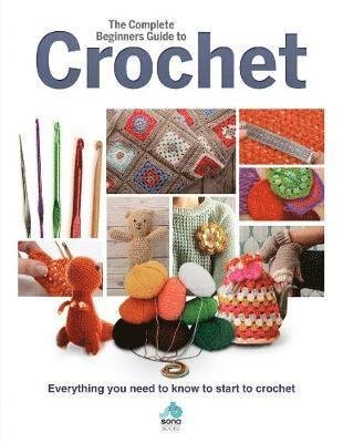 Cover for The Complete Beginners Guide to Crochet: Everything you need to know to start to crochet (Hardcover Book) (2019)
