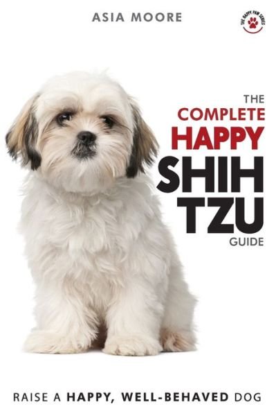 Cover for Asia Moore · The Complete Happy Shih Tzu Guide (Pocketbok) (2020)