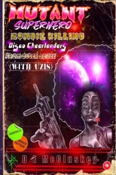 Cover for D E McCluskey · Mutant Superhero Zombie Killing Disco Cheerleaders from Outer Space (with Uzis) (Paperback Book) (2021)