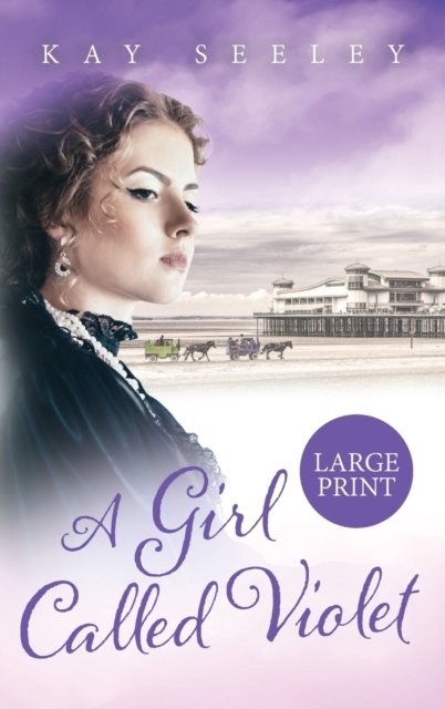 Cover for Kay Seeley · A Girl Called Violet Large Print Edition: Large Print Edition - Hope (Gebundenes Buch) [Large type / large print edition] (2021)