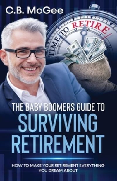 Cover for C B McGee · The Baby Boomers Guide to Surviving Retirement (Paperback Book) (2021)