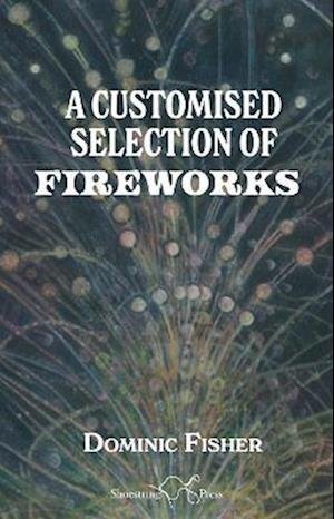 Cover for Dominic Fisher · A Customised Selection of Fireworks (Taschenbuch) (2022)