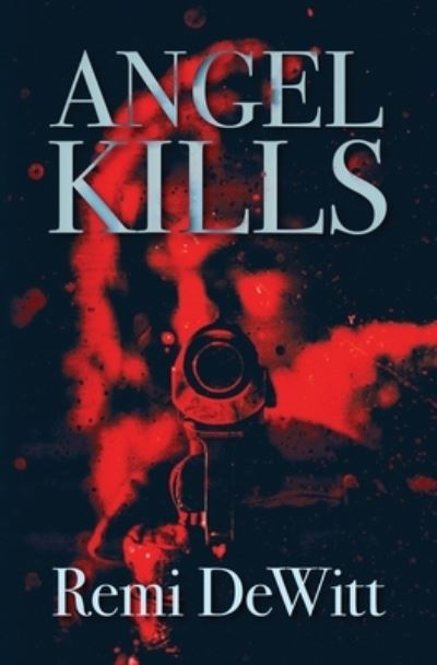 Cover for Remi DeWitt · Angel Kills (Book) (2023)