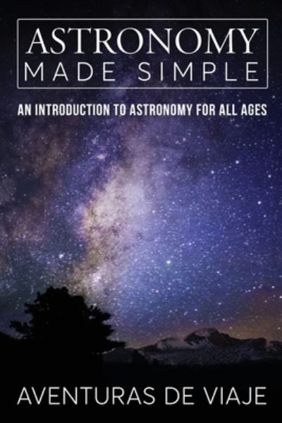 Cover for Aventuras de Viaje · Astronomy Made Simple: An Introduction to Astronomy for all Ages (Paperback Book) (2021)