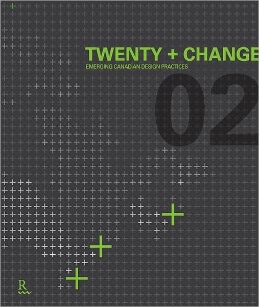 Cover for Twenty ] Change (2nd 2009 Toronto, Ont ) · Twenty + Change 02: Emerging Canadian Design Practices (Paperback Book) [New edition] (2010)