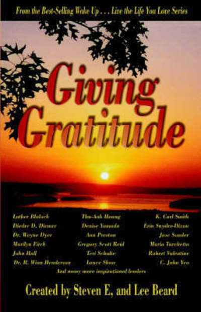 Wake Up . . . Live the Life You Love, Giving Gratitude - Lee Beard - Książki - Global Partnership, LLC - 9781933063010 - 21 września 2005