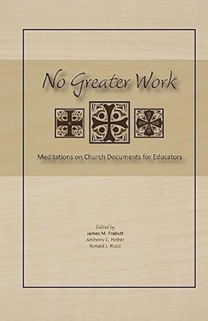 Cover for James M Frabutt · No Greater Work: Meditations on Church Documents for Educators (Taschenbuch) (2010)