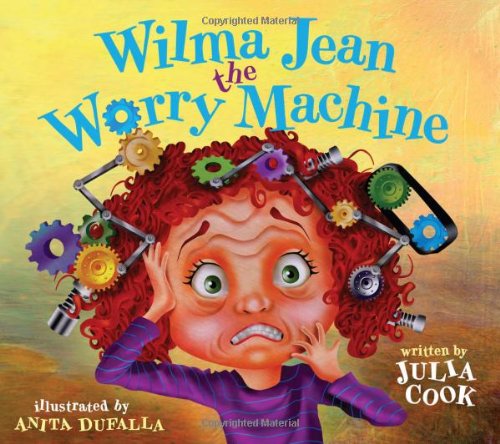 Wilma Jean the Worry Machine - Julia Cook - Książki - National Center for Youth Issues - 9781937870010 - 15 stycznia 2012