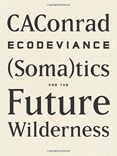 Cover for CAConrad · ECODEVIANCE: (Soma)tics for the Future Wilderness (Pocketbok) (2014)