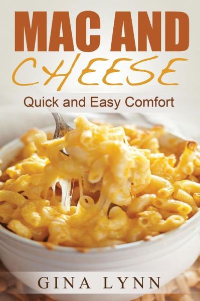 Cover for Gina Lynn · Mac and Cheese: Quick and Easy Comfort (Paperback Book) (2014)