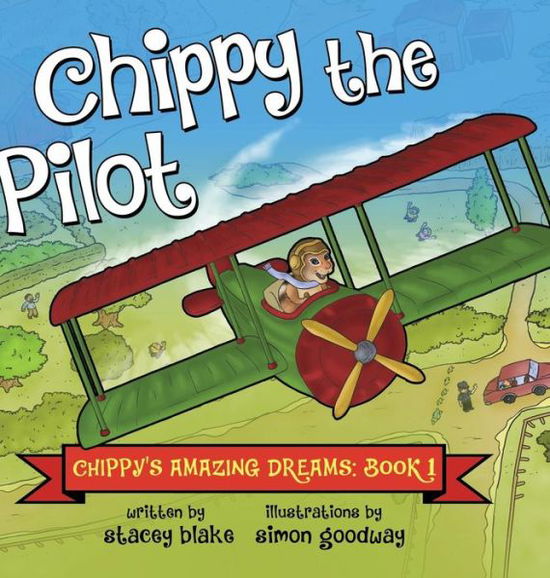 Cover for Stacey Blake · Chippy the Pilot: Chippy's Amazing Dreams - Book 1 (Hardcover Book) (2014)