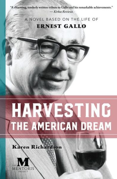 Cover for Karen Richardson · Harvesting the American Dream A Novel Based on the Life of Ernest Gallo (Taschenbuch) (2018)