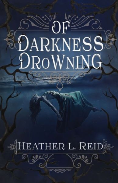 Of Darkness Drowning - Ashes of Eden - Heather L Reid - Books - Snowy Wings Publishing - 9781948661010 - October 6, 2020
