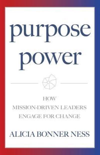 Cover for Alicia Bonner Ness · Purpose Power: How Mission-Driven Leaders Engage for Change (Paperback Book) (2019)