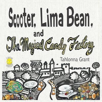 Cover for Tahlonna Grant · Scooter, Lima Bean, and The Magical Candy Factory (Pocketbok) (2019)