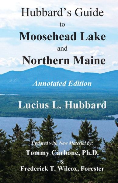 Cover for Lucius L Hubbard · Hubbard's Guide to Moosehead Lake and Northern Maine - Annotated Edition (Paperback Book) (2020)