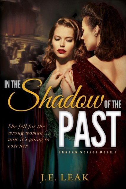 In the Shadow of the Past - J E Leak - Books - Certifiably Creative LLC - 9781955294010 - July 1, 2021