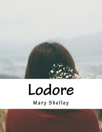 Lodore - Mary Shelley - Böcker - Createspace Independent Publishing Platf - 9781977537010 - 22 september 2017