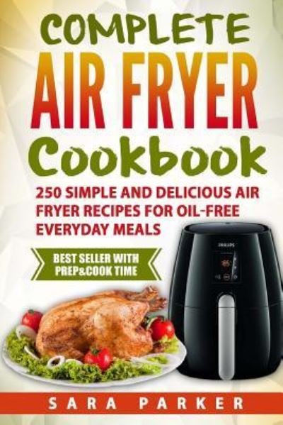 Cover for Ms Sara Parker · : Complete Air Fryer Cookbook (Paperback Bog) (2017)