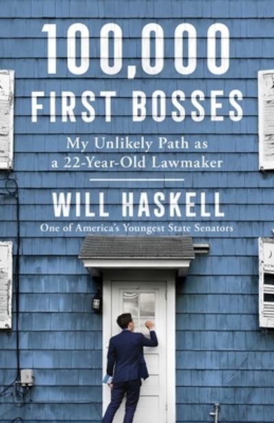 100,000 First Bosses: My Unlikely Path as a 22-Year-Old Lawmaker - Will Haskell - Książki - Avid Reader Press / Simon & Schuster - 9781982164010 - 18 stycznia 2022