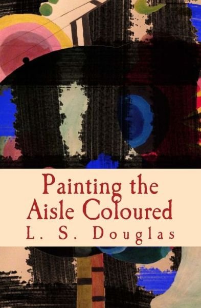 Cover for L S Douglas · Painting the Aisle Coloured (Paperback Bog) (2018)