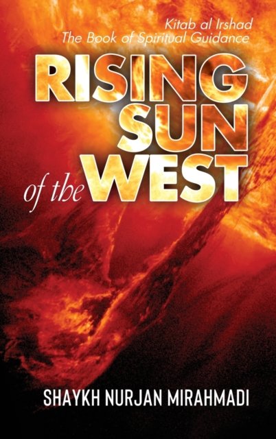 Cover for Nurjan Mirahmadi · Rising Sun of the West: Kitab al Irshad - The Book of Spiritual Guidance (Hardcover Book) [Full Colour edition] (2019)