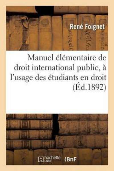Manuel Elementaire de Droit International Public, A l'Usage Des Etudiants En Droit Edition 6 - René Foignet - Bücher - Hachette Livre - BNF - 9782011269010 - 1. Dezember 2016