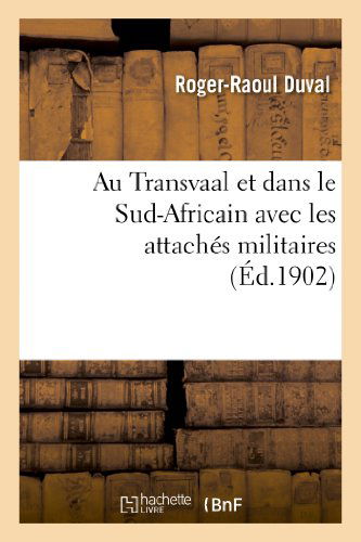 Cover for Duval-r-r · Au Transvaal et Dans Le Sud-africain Avec Les Attaches Militaires (Taschenbuch) [French edition] (2013)